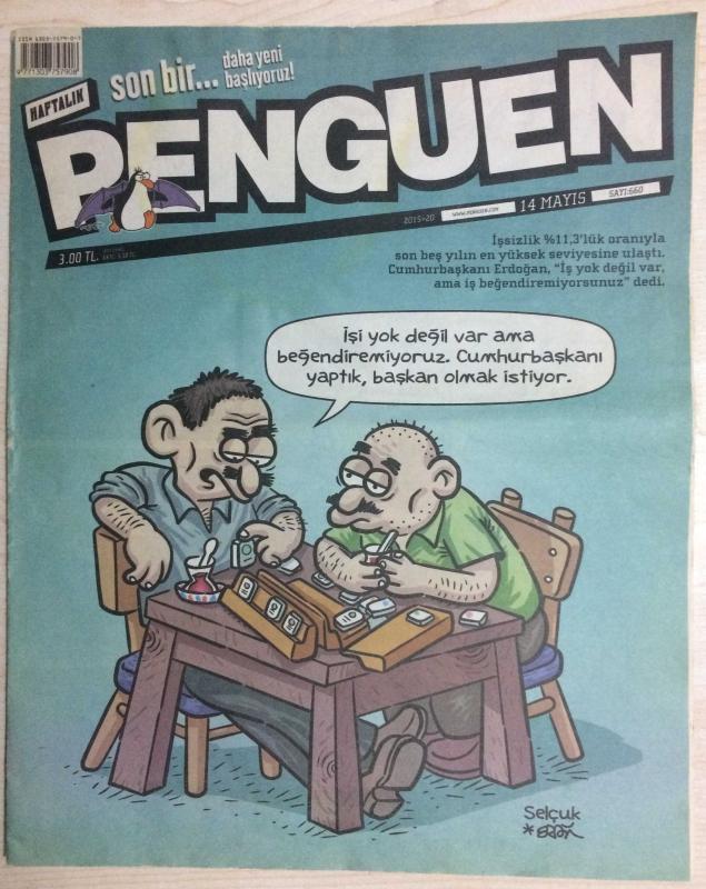 HAFTALIK PENGUEN 14 MAYIS 2015/20 SAYI 660 İŞSİZLİK %11,3 LÜK ORANIYLA SON BEŞ YILIN EN YÜKSEK SEVİYESİNE ULAŞTI. CUMHURBAŞKANI ERDOĞAN, ''İŞ YOK DEĞİ