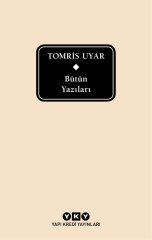 Bütün Yazıları - Tomris Uyar