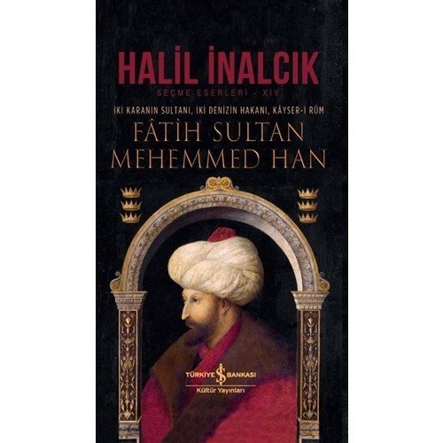 Fâtih Sultan Mehemmed Han İki Karanın Sultanı, İki Denizin Hakanı, Kâyseri Rûm - Halil İnalcık / ciltli