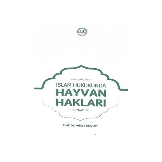 İslam Hukukunda Hayvan Hakları - Adnan Koşum