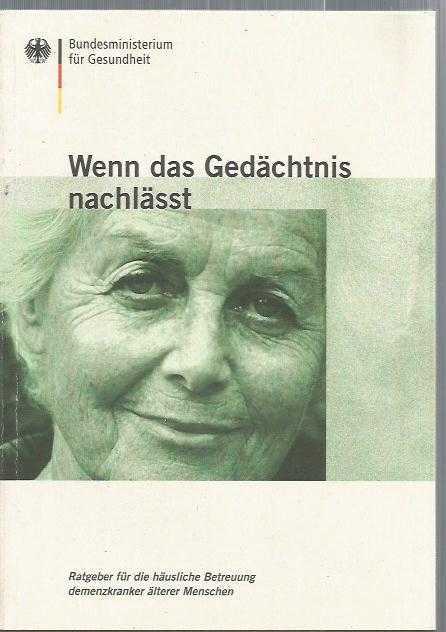 Wenn das Gedächtnis nachlasst. Ratgeber für die häusliche Betreuung demenzkranke älterer Menschen