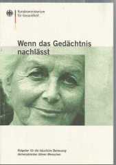 Wenn das Gedächtnis nachlasst. Ratgeber für die häusliche Betreuung demenzkranke älterer Menschen