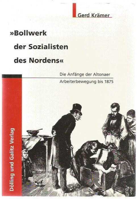 Bollwerk der Sozialisten des Nordens - Die Anfänge der Altonaer ARbeiterbewegung bis 1875