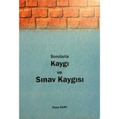 Sorularla Kaygı ve Sınav Kaygısı - Ihsan Kurt