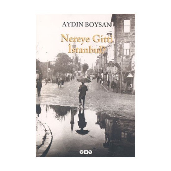 Nereye Gitti İstanbul ? - Aydın Boysan