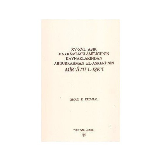 15 - 16. Asır Bayrami - Melamiliği'Nin Kaynaklarından Abdurrahman El - Askeri'Nin Mir'Atü'L - Işk'I-İsmail E. Erünsal