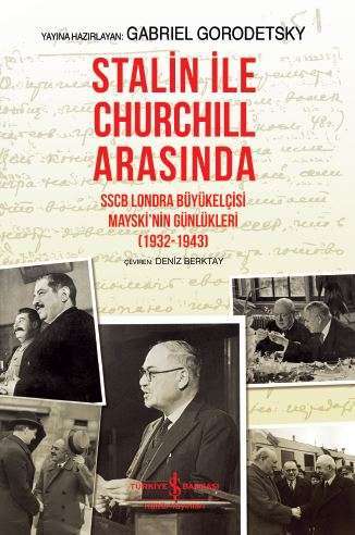 Stalin İle Churchill Arasında Sscb Londra Büyükelçisi Mayski’Nin Günlükleri (1932-1943) Ciltli - Gabriel Gorodetsky / ciltli