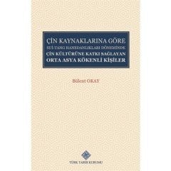 Çin Kaynaklarına Göre Sui-Tang Hanedanlıkları Döneminde Çin Kültürüne Katkı Sağlayan Orta Asya Kökenli Kişiler - Bülent Okay